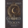 A Charmed Moon: A Faerie Market Mystery Book One