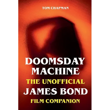 Doomsday Machine - The Unofficial James Bond Film Companion
