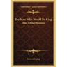 The Man Who Would Be King and Other Stories