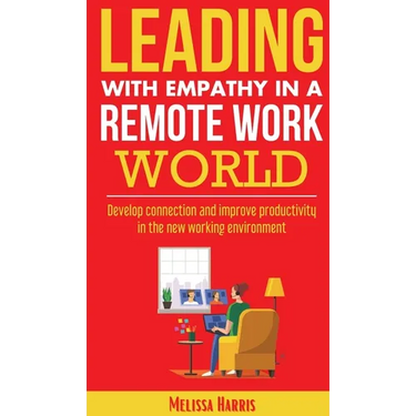 Leading With Empathy in a Remote Work World
