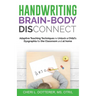 Handwriting Brain Body DisConnect: Adaptive teaching techniques to unlock a child's dysgraphia for the classroom and at home