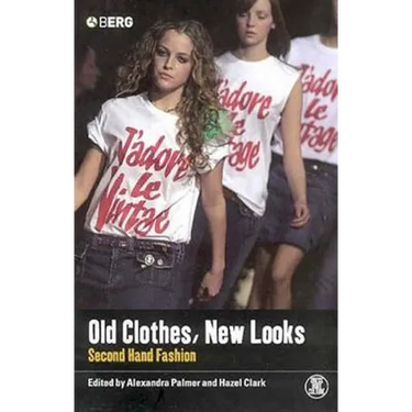 Old Clothes, New Looks: Second Hand Fashion