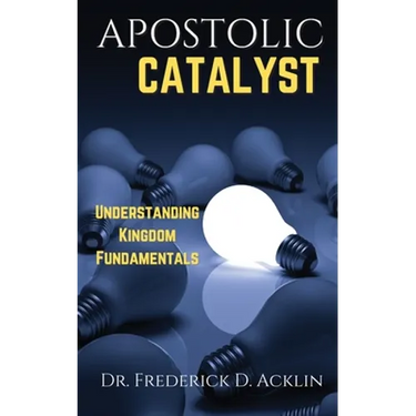Apostolic Catalyst: Understanding Kingdom Fundamentals