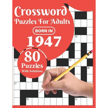 Crossword Puzzles For Adults: Born In 1947: Crossword Puzzle Book For All Word Games Fans Seniors And Adults With Large Print 80 Puzzles And Solutio