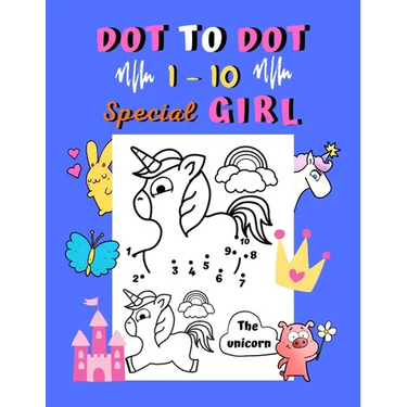 Dot to dot 1-10 Special Girl: Connect the dots for kids ages 3-4 Easy dot to dot 1 to 10 with examples 30 coloring pages animals and things for girls: