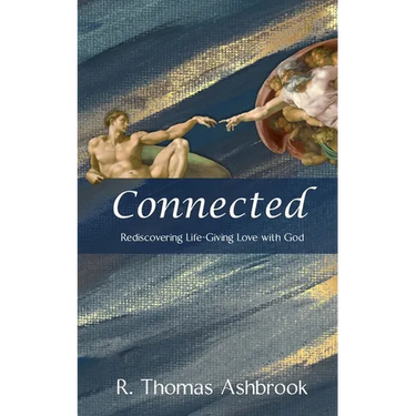 Connected: Rediscovering Life-Giving LOVE with God