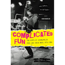 Complicated Fun: The Birth of Minneapolis Punk and Indie Rock, 1974-1984 --- An Oral History