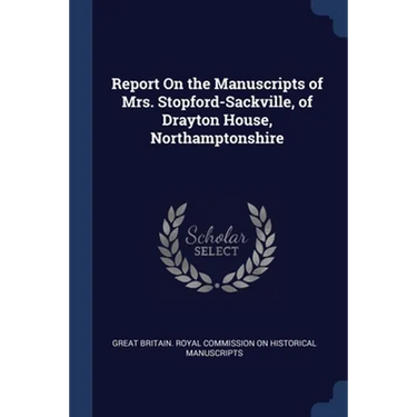 Report On the Manuscripts of Mrs. Stopford-Sackville, of Drayton House, Northamptonshire