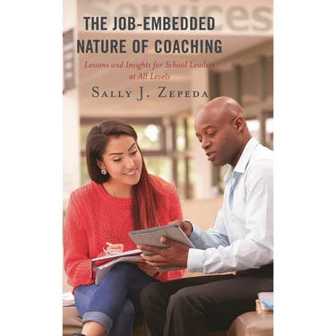 The Job-Embedded Nature of Coaching: Lessons and Insights for School Leaders at All Levels