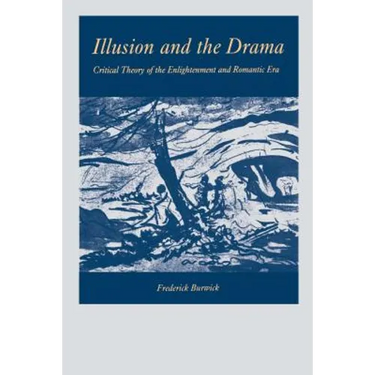 Illusion and the Drama: Critical Theory of the Enlightenment and Romantic Era