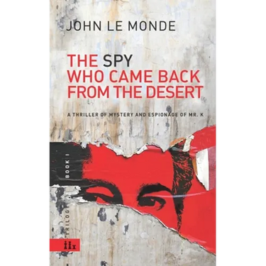 The Spy Who Came Back from the Desert: a thriller of mystery and espionage of Mr. K
