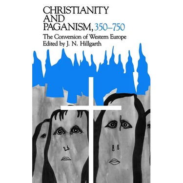 Christianity and Paganism, 350-750: The Conversion of Western Europe