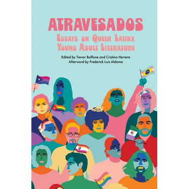 Atravesados: Essays on Queer Latinx Young Adult Literature
