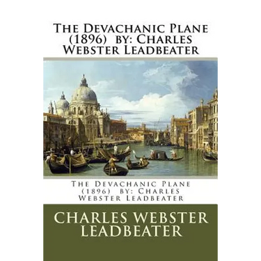 The Devachanic Plane (1896) by: Charles Webster Leadbeater
