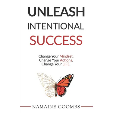 Unleash Intentional Success: Change Your Mindset. Change Your Actions. Change Your Life.