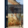 Advertising, Selling And Credits: Advertising, By Lee Galloway ... In Collaboration With G. Howard Harmon .... Selling And Buying, By Ralph Starr Butl