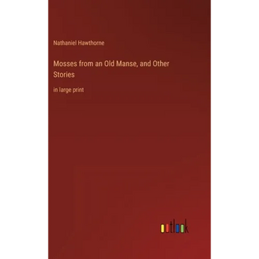 Mosses from an Old Manse, and Other Stories: in large print