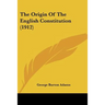 The Origin Of The English Constitution (1912)