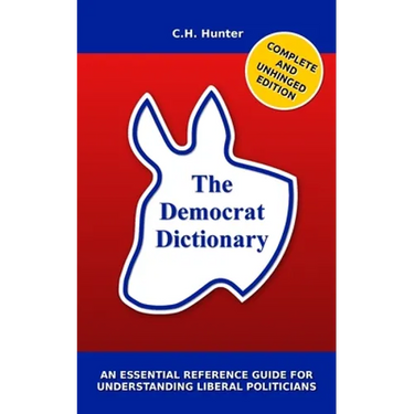 The Democrat Dictionary: An Essential Reference Guide for Understanding Liberal Politicians
