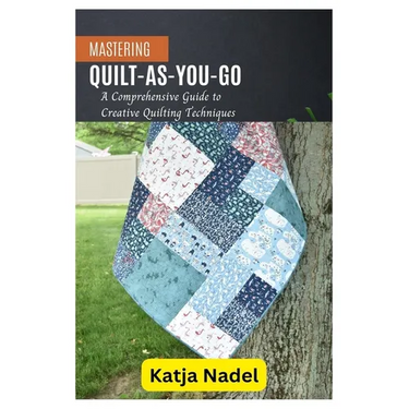 Mastering Quilt-As-You-Go: A Comprehensive Guide to Creative Quilting Techniques