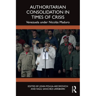 Authoritarian Consolidation in Times of Crisis: Venezuela under Nicolás Maduro
