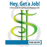 Hey, Get a Job! a Teen Guide for Getting and Keeping a Job