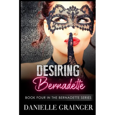 Desiring Bernadette: Book Four in the Bernadette Series