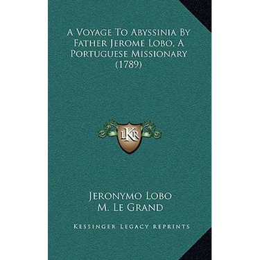 A Voyage To Abyssinia By Father Jerome Lobo, A Portuguese Missionary (1789)