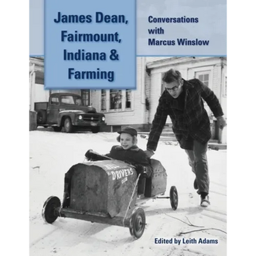 James Dean, Fairmount, Indiana & Farming: Conversations with Marcus Winslow