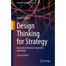 Design Thinking for Strategy: Innovating Towards Competitive Advantage