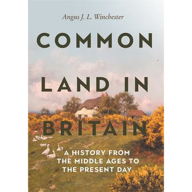 Common Land in Britain: A History from the Middle Ages to the Present Day