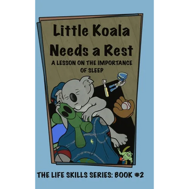 Little Koala Needs a Rest: A Lesson on the Importance of Sleep