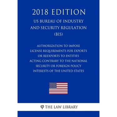 Authorization To Impose License Requirements for Exports or Reexports to Entities Acting Contrary to the National Security or Foreign Policy Interests