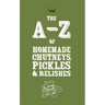 A-Z of Homemade Chutneys, Pickles and Relishes