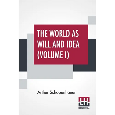 The World As Will And Idea (Volume I): Translated From The German By R. B. Haldane, M.A. And J. Kemp, M.A.; In Three Volumes - Vol. I.