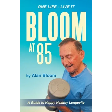 Bloom at 85: A Guide to Happy Healthy Longevity