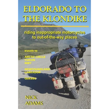 Eldorado to the Klondike: Riding inappropriate motorcycles to out-of-the-way places