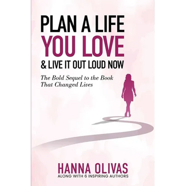 Plan A Life You Love & Live It Out Loud Now: The Bold Sequel to the Book that Changed Lives