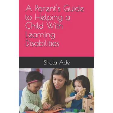 A Parent's Guide to Helping a Child With Learning Disabilities