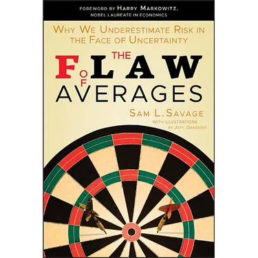 The Flaw of Averages: Why We Underestimate Risk in the Face of Uncertainty