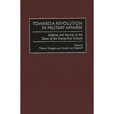 Toward a Revolution in Military Affairs?: Defense and Security at the Dawn of the Twenty-First Century