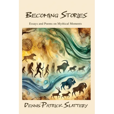 Becoming Stories: Essays and Poems on Mythic Moments
