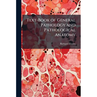 Text-Book of General Pathology and Pathological Anatomy