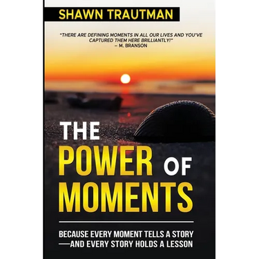 The Power of Moments: Because Every Moment Tells a Story-and Every Story Holds a Lesson