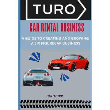 Turo Car Rental Business: A Guide to Creating and Growing a Six Figurecar Business