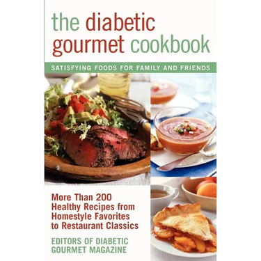 The Diabetic Gourmet Cookbook: More Than 200 Healthy Recipes from Homestyle Favorites to Restaurant Classics