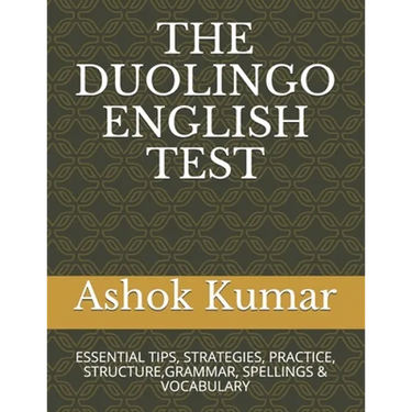 The Duolingo English Test: Essential Tips, Strategies, Practice, Structure, Grammar, Spellings & Vocabulary