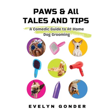 Paws & All Tales And Tips: A Comedic Guide to At-Home Dog Grooming