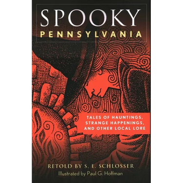 Spooky Pennsylvania: Tales of Hauntings, Strange Happenings, and Other Local Lore