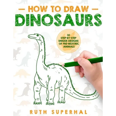 How To Draw Dinosaurs: 30 Step-By-Step Unique Designs of Pre-Historic Animals